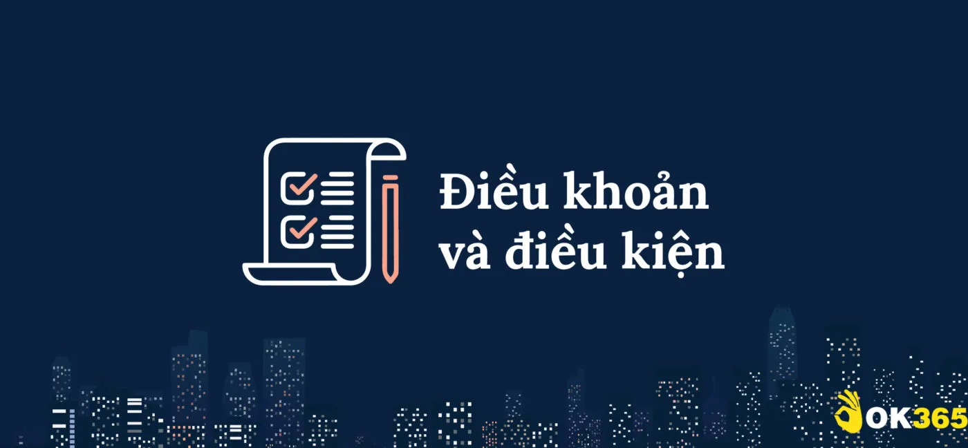 Điều khoản và điều kiện của nhà cái Ok365 là gì?