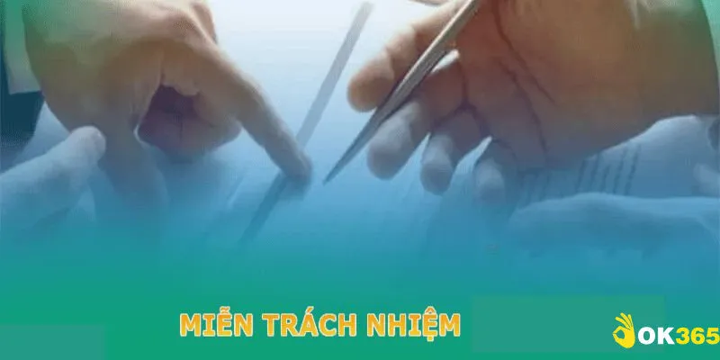 Những quy định về miễn trừ trách nhiệm tại OK365 là gì?